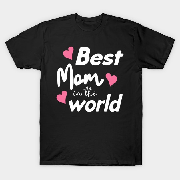 Best Mom In The World Mother's Day T-Shirt by FogHaland86